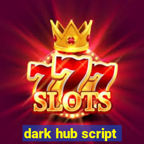 dark hub script